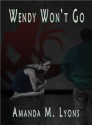 Wendy Won't Go - Amanda M. Lyons