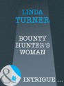 Bounty Hunter's Woman (Mills & Boon Intrigue) - Linda Turner