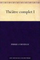 Théâtre complet I (French Edition) - Pierre Corneille