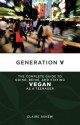 Generation V: The Complete Guide to Going, Being, and Staying Vegan as a Teenager - Claire Askew