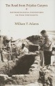 The Road from Frijoles Canyon: Anthropological Adventures on Four Continents - William Y. Adams