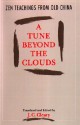 A Tune Beyond the Clouds: Zen Teachings from Old China - J.C. Cleary