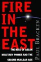 Fire In The East: The Rise of Asian Military Power and the Second Nuclear Age - Paul J. Bracken