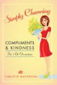 Simply Charming: Compliments and Kindness for All Occasions - Christie Matheson