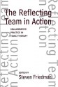 The Reflecting Team in Action: Collaborative Practice in Family Therapy - Steven Friedman