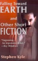 Falling Toward Earth and Other Short Ficton - Stephen Kyle