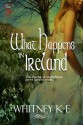 What Happens in Ireland - Whitney K.E.