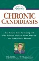 Chronic Candidiasis: Your Natural Guide to Healing with Diet, Vitamins, Minerals, Herbs, Exercise, an d Other Natural Methods - Michael T. Murray, Jennifer Basye Sander