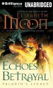 Echoes of Betrayal (Paladin's Legacy Series) - Elizabeth Moon