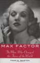 Max Factor: The Man Who Changed the Faces of the World - Fred E. Basten