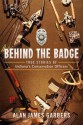 Behind the Badge: True Stories of Indiana's Conservation Officers - Alan James Garbers