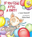 If You Give a Pig a Party - Laura Joffe Numeroff, Felicia Bond