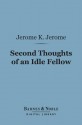 Second Thoughts of an Idle Fellow (Barnes & Noble Digital Library) - Jerome K. Jerome