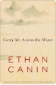 Carry Me Across the Water - Ethan Canin