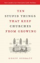 Ten Stupid Things That Keep Churches from Growing: How Leaders Can Overcome Costly Mistakes - Geoff Surratt