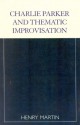 Charlie Parker and Thematic Improvisation (Studies in Jazz) - Henry Martin