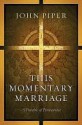 This Momentary Marriage - John Piper