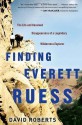 Finding Everett Ruess: The Life and Unsolved Disappearance of a Legendary Wilderness Explorer - David Roberts, Jon Krakauer