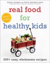 Real Food for Healthy Kids: 200+ Easy, Wholesome Recipes - Tanya Steel