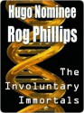 Involuntary Immortals - Rog Phillips