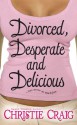 Divorced, Desperate and Delicious - Christie Craig