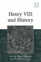 Henry VIII and History - Thomas Betteridge