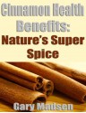 Cinnamon Health Benefits - Nature's Super Spice - Gary Madsen