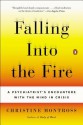 Falling Into the Fire: A Psychiatrist's Encounters with the Mind in Crisis - Christine Montross