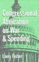 Congressional Abdication on War and Spending - Louis Fisher