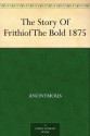 The Story Of Frithiof The Bold 1875 - Anonymous Anonymous, William Morris, Eiríkr Magnússon