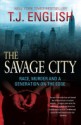 The Savage City: Race, Murder and a Generation on the Edge - T.J. English