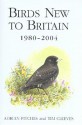 Birds New to Britain, 1980-2004 - Adrian Pitches, Tim Cleeves