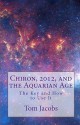 Chiron, 2012, and the Aquarian Age - Tom Jacobs