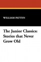 The Junior Classics: Stories That Never Grow Old - William Patten