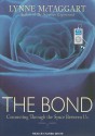 The Bond: Connecting Through the Space Between Us - Lynne McTaggart, Karen White, Karen White