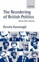 The Reordering of British Politics: Politics After Thatcher - Dennis Kavanagh