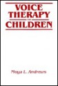 Voice Therapy For Children: The Elementary School Years - Moya L. Andrews