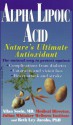 Alpha Lipoic Acid: Nature's Ultimate Antioxidant - Allan E. Sosin, Beth M. Ley-Jacobs, Julian Whitaker