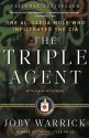 The Triple Agent: The al-Qaeda Mole who Infiltrated the CIA - Joby Warrick