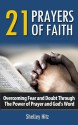 21 Prayers of Faith: Overcoming Fear and Doubt Through the Power of Prayer and God's Word - Shelley Hitz