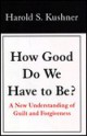 How Good Do We Have to Be? - Harold S. Kushner