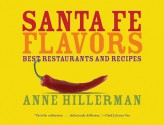 Santa Fe Flavors: Best Restaurants and Recipes - Anne Hillerman