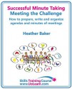 Successful Minute Taking and Writing - How to Prepare, Organize and Write Minutes of Meetings and Agendas - Learn to Take Notes and Write Minutes of Meetings - Your Role as the Minute Taker - Heather Baker, Margaret Greenhall