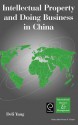 Intellectual Property and Doing Business in China - Deli Yang, Pervez N. Ghauri