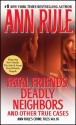 Fatal Friends, Deadly Neighbors: Ann Rule's Crime Files Volume 16 - Ann Rule