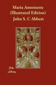 Maria Antoinette (Illustrated Edition) - John S.C. Abbott