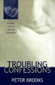 Troubling Confessions: Speaking Guilt in Law and Literature - Peter Brooks