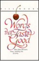 Words That Taste Good: More Than 600 Short, Sharp, Sparkling Bits of Poetry - Bill Moore