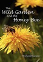 The Wild Garden and the Honey Bee - Michael Duncan