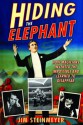 Hiding the Elephant: How Magicians Invented the Impossible and Learned to Disappear - Jim Steinmeyer